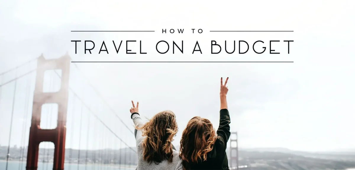 How to Travel on Budget? Smart Travel Tips and Hacks