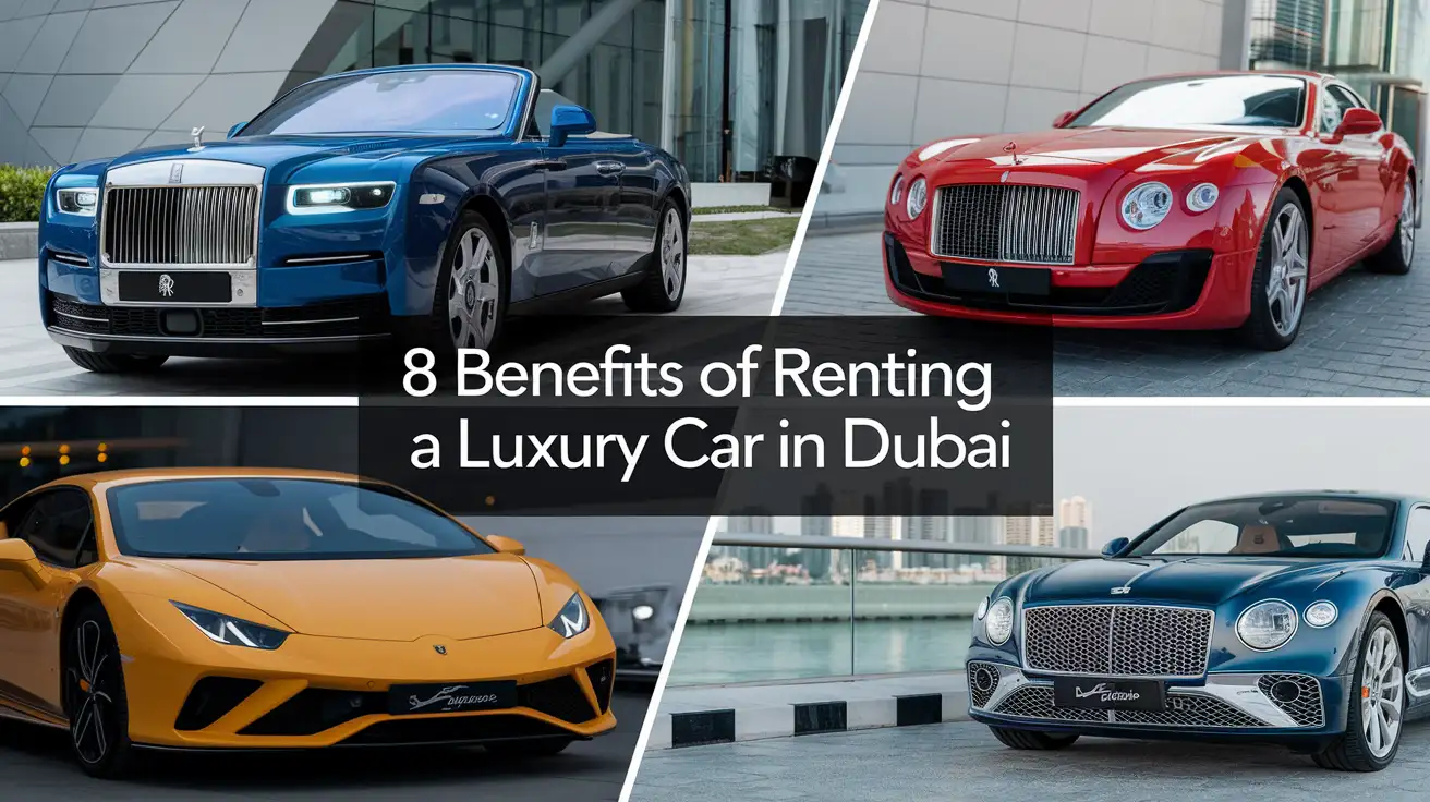 8 Benefits of Renting a Luxury Car in Dubai